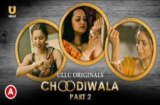 Choodiwala P02 (2022) Hindi Hot Web Series UllU